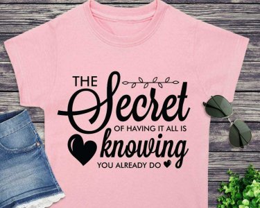 The Secret Of Having It All Is Knowing You Already Do SVG, Tshirt Design, Decals And Stickers, Cricut Files, Digital Download
