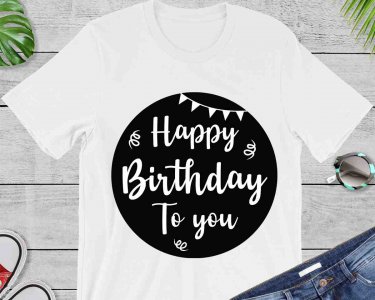 Happy Birthday To You SVG, Birthday SVG, Birthday Shirt SVG, Decals And Stickers, Cricut Files, Digital Download