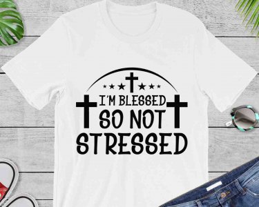 i'am blessed so not stressed SVG, i'am blessed so not stressed T-Shirt Design, Religious SVG, T-Shirt design, Decals And Stickers, Cricut Files, Digital Download