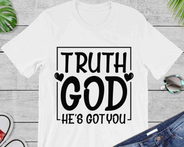 Truth God He's Got You SVG, Truth God He's Got You T-Shirt Design, Tshirt Design, Decals And Stickers, Cricut Files, Digital Download