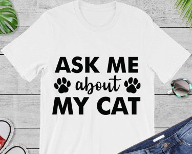 Ask Me About My Cat SVG, Cat SVG, Pet SVG, Tshirt Design, Decals And Stickers, Cricut Files, Digital Download