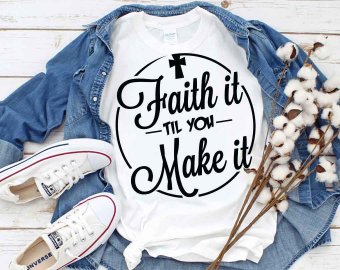 Faith It Til You Make It SVG, Faith SVG, Tshirt Design, Decals And Stickers, Cricut Files, Digital Download