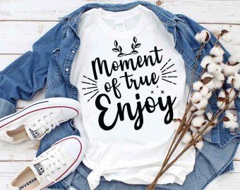 Moment Of True Enjoy SVG, Tshirt Design, Decals And Stickers, Cricut Files, Digital Download
