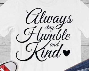 Always Stay Humble and Kind svg, Motivational Quote svg, quotes svg, dxf Cutting files, Cricut files