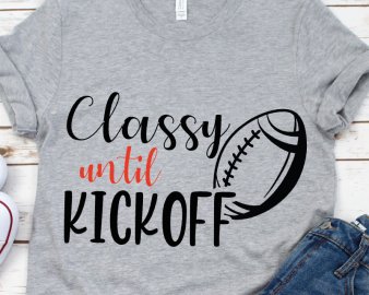 Classy Until Kickoff svg, classy svg, football svg, sports svg, dxf Cutting files