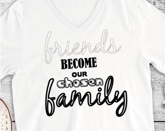 Friends Become Our Chosen Family SVG, Family SVG, Friends SVG, Quotes SVG, Circut files, Silhouette files