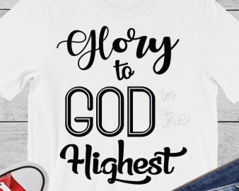 Glory to god in the highest SVG, religious SVG, quotes SVG, Circut files, Silhouette files
