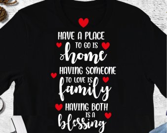 Have a place to go is home, having someone to love is family, having both is a blessing svg, Quotes svg, Circut files, Silhouette files