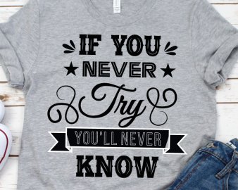 If you never try you'll never know SVG, Motivational SVG, Cricut, Silhouette, Png, Cut Files, Decal, Digital