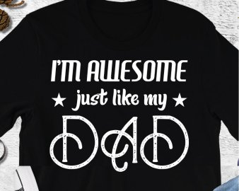I'm Awesome Just Like My Dad SVG, Father's Day SVG, Daddy Gift, Father's day SVG, Cricut, Silhouette, Png, Cut Files, Decal, Digital