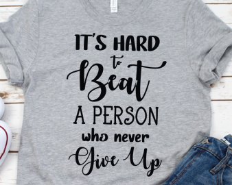 It's hard to beat a person who never gives up SVG, quotes svg, Cricut files, Silhouette files