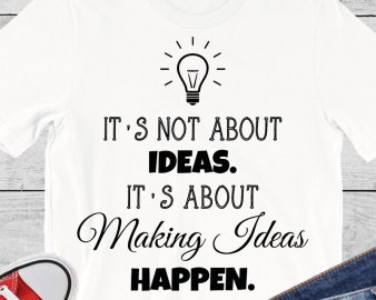 It's not about ideas it's about making ideas happen SVG, inspirational quote svg, quotes svg, dxf Cutting files