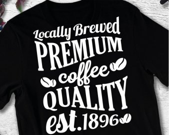 Locally Brewed Premium Coffee Quality SVG, Coffee SVG, Drinks and beverages SVG, Brewery SVG, DXF Cutting files