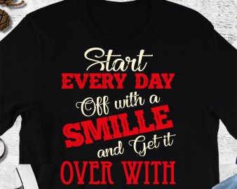 Start Every Day Off With A Smile And Get It Over With SVG, Motivational Quote SVG, Quotes SVG, DXF Cutting Files, Digital Files