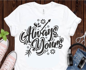 Always yours SVG, Motivational SVG, SVG Files, Cricut file, Silhouette Studio files.