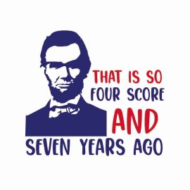 4th Of July That Is So Four Score And Seven Years Ago Tshirt Design, 4th Of July Tshirt Design, Independence Day SVG, Cricut Files, Instant Download