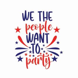 4th Of July We The People Want To Party Tshirt Design, 4th Of July Tshirt Design, Independence Day SVG, Cricut Files, Instant Download