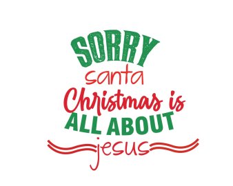 Free Sorry Santa Christmas Is All About Jesus SVG Cut File
