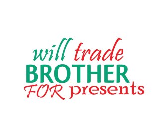 Free Will Trade Brother For Presents SVG Cut File