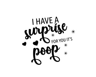 Free I Have A Surprise For You Its Poop SVG, Baby SVG, Mom SVG, Newborn SVG, Infant SVG, Cricut Files, Instant Download