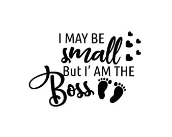 Free I May Be Small But I Am The Boss SVG, Baby SVG, Mom SVG, Newborn SVG, Infant SVG, Cricut Files, Instant Download