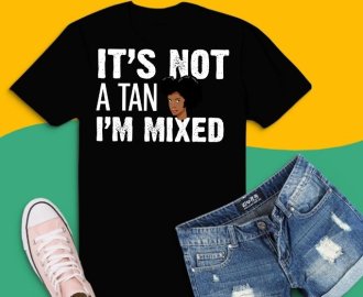 it's not a tan i am a mixed funny black queen melanin shirt design svg,