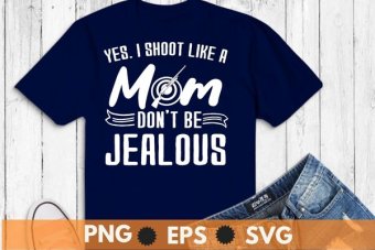 Yes, I shoot like a mom don't be jealous T-shirt design svg, Sporting clays, pigeon shooting, Skeet shooting png