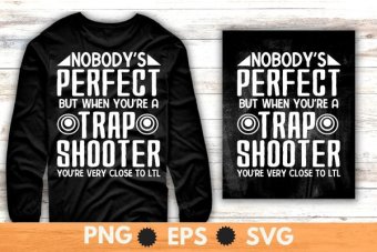 Nobody perfect but when you're a trap shooter funny Trap shooting T-shirt design svg, funny Trap shooting,  Sporting clays, pigeon shooting, Skeet shooting