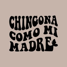 Chingona Como Mi Madre, Mother Day SVG, Mom SVG